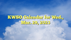 Read more about the article KWSO Calendar for Wed., Mar. 29, 2023