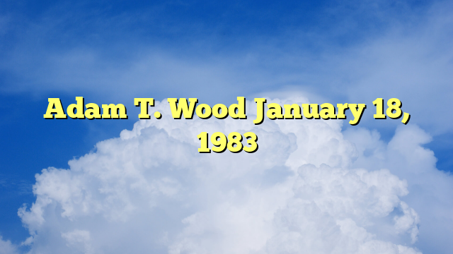 You are currently viewing Adam T. Wood January 18, 1983