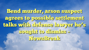Read more about the article Bend murder, arson suspect agrees to possible settlement talks with defense lawyer he’s sought to dismiss – NewsBreak