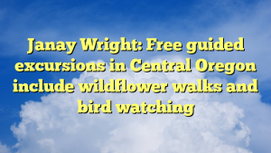 Read more about the article Janay Wright: Free guided excursions in Central Oregon include wildflower walks and bird watching