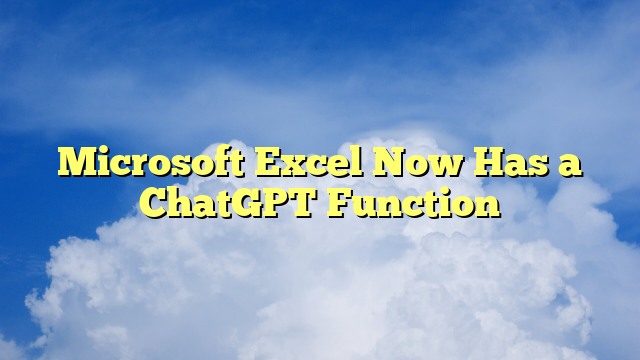 You are currently viewing Microsoft Excel Now Has a ChatGPT Function