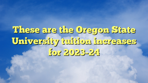 Read more about the article These are the Oregon State University tuition increases for 2023-24