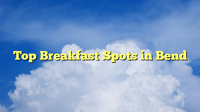 You are currently viewing Top Breakfast Spots in Bend