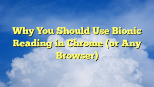 Read more about the article Why You Should Use Bionic Reading in Chrome (or Any Browser)