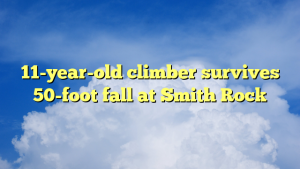 Read more about the article 11-year-old climber survives 50-foot fall at Smith Rock