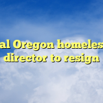Central Oregon homelessness director to resign