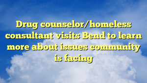 Read more about the article Drug counselor/homeless consultant visits Bend to learn more about issues community is facing