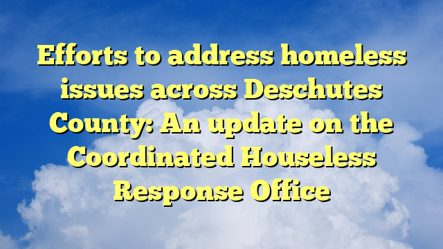You are currently viewing Efforts to address homeless issues across Deschutes County: An update on the Coordinated Houseless Response Office