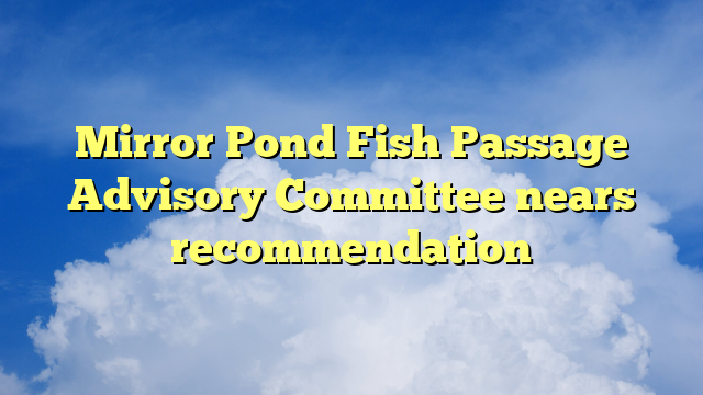 You are currently viewing Mirror Pond Fish Passage Advisory Committee nears recommendation