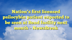 Read more about the article Nation’s first licensed psilocybin patient expected to be seen at Bend facility next month – NewsBreak