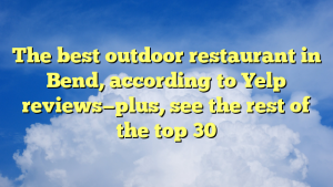 Read more about the article The best outdoor restaurant in Bend, according to Yelp reviews—plus, see the rest of the top 30