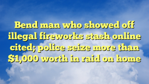 Read more about the article Bend man who showed off illegal fireworks stash online cited; police seize more than $1,000 worth in raid on home