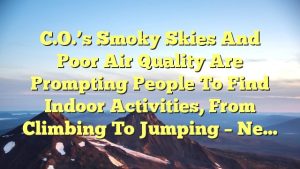 Read more about the article C.O.’s smoky skies and poor air quality are prompting people to find indoor activities, from climbing to jumping – Ne…