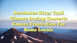 Read more about the article Deschutes River Trail closure during concerts causes frustration for some locals