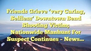 Read more about the article Friends grieve ‘very caring, selfless’ downtown Bend shooting victim; nationwide manhunt for suspect continues – News…