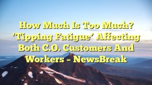 Read more about the article How much is too much? ‘Tipping fatigue’ affecting both C.O. customers and workers – NewsBreak