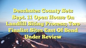 Read more about the article Deschutes County sets Sept. 11 open house on landfill siting process; two finalist sites east of Bend under review