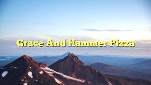 Read more about the article Grace and Hammer Pizza
