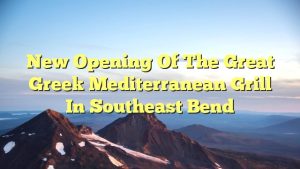Read more about the article New Opening of The Great Greek Mediterranean Grill in Southeast Bend