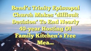 Read more about the article Bend’s Trinity Episcopal Church makes ‘difficult decision’ to end nearly 40-year hosting of Family Kitchen’s free mea…