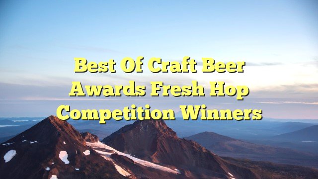 You are currently viewing Best of Craft Beer Awards fresh hop competition winners