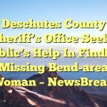 Deschutes County Sheriff’s Office seeks public’s help in finding missing Bend-area woman – NewsBreak