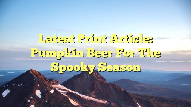 You are currently viewing Latest print article: Pumpkin beer for the spooky season