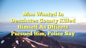 Read more about the article Man wanted in Deschutes County killed himself as officers pursued him, police say