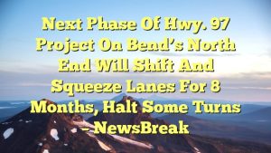Read more about the article Next phase of Hwy. 97 project on Bend’s north end will shift and squeeze lanes for 8 months, halt some turns – NewsBreak