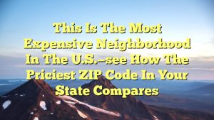 Read more about the article This is the most expensive neighborhood in the U.S.—see how the priciest ZIP code in your state compares