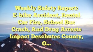 Read more about the article Weekly Safety Report: E-bike Accident, Rental Car Fire, School Bus Crash, and Drug Arrests Impact Deschutes County, O…