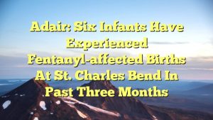 Read more about the article Adair: Six infants have experienced fentanyl-affected births at St. Charles Bend in past three months