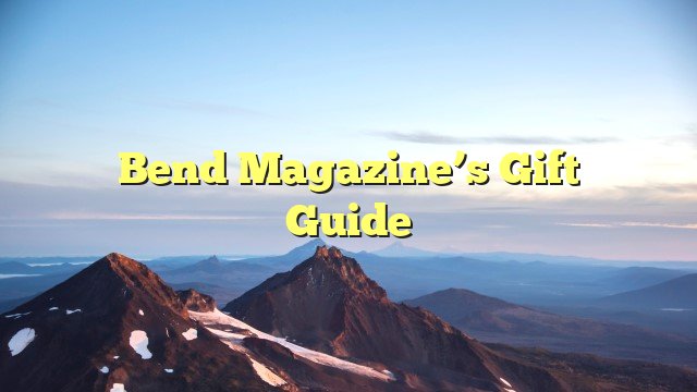 You are currently viewing Bend Magazine’s Gift Guide