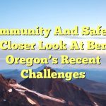 Community and Safety: A Closer Look at Bend, Oregon’s Recent Challenges