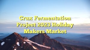 Read more about the article Crux Fermentation Project 2023 Holiday Makers Market