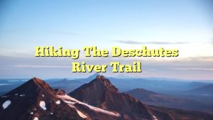 Read more about the article Hiking the Deschutes River Trail