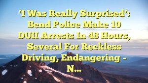 Read more about the article ‘I was really surprised’: Bend Police make 10 DUII arrests in 48 hours, several for reckless driving, endangering – N…