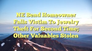Read more about the article NE Bend homeowner falls victim to jewelry theft for second time; other valuables stolen