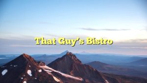 Read more about the article That Guy’s Bistro