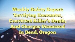 Read more about the article Weekly Safety Report: Terrifying Encounter, Convicted Killer’s Death, and Charges Dismissed in Bend, Oregon