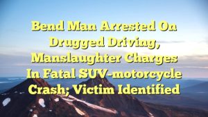 Bend man arrested on drugged driving, manslaughter charges in fatal SUV-motorcycle crash; victim identified