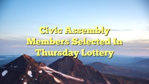 Civic Assembly Members Selected In Thursday Lottery