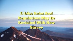 E-bike rules and regulations may be revisited with new survey