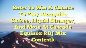 Enter to win a chance to play alongside CloZee, Liquid Stranger, and more at Cascade Equinox [DJ Mix Contest]