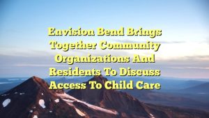 Envision Bend brings together community organizations and residents to discuss access to child care