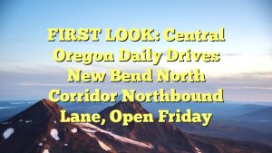 FIRST LOOK: Central Oregon Daily drives new Bend North Corridor northbound lane, open Friday