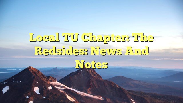 Local TU Chapter: The Redsides: News and Notes