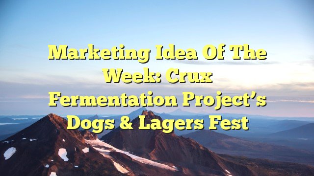 Marketing idea of the week: Crux Fermentation Project’s Dogs & Lagers Fest