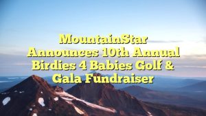 MountainStar Announces 10th Annual Birdies 4 Babies Golf & Gala Fundraiser