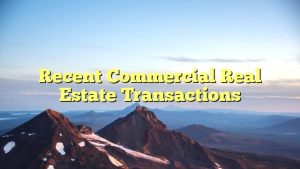 Recent Commercial Real Estate Transactions